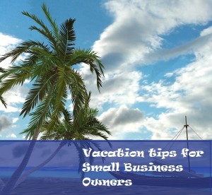Vacation tips for small business owners